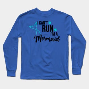 I can't run I'm a Mermaid Long Sleeve T-Shirt